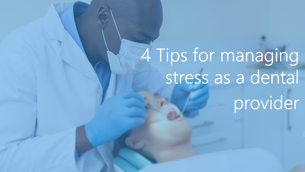 4 Tips for Managing Stress as a Dental Provider