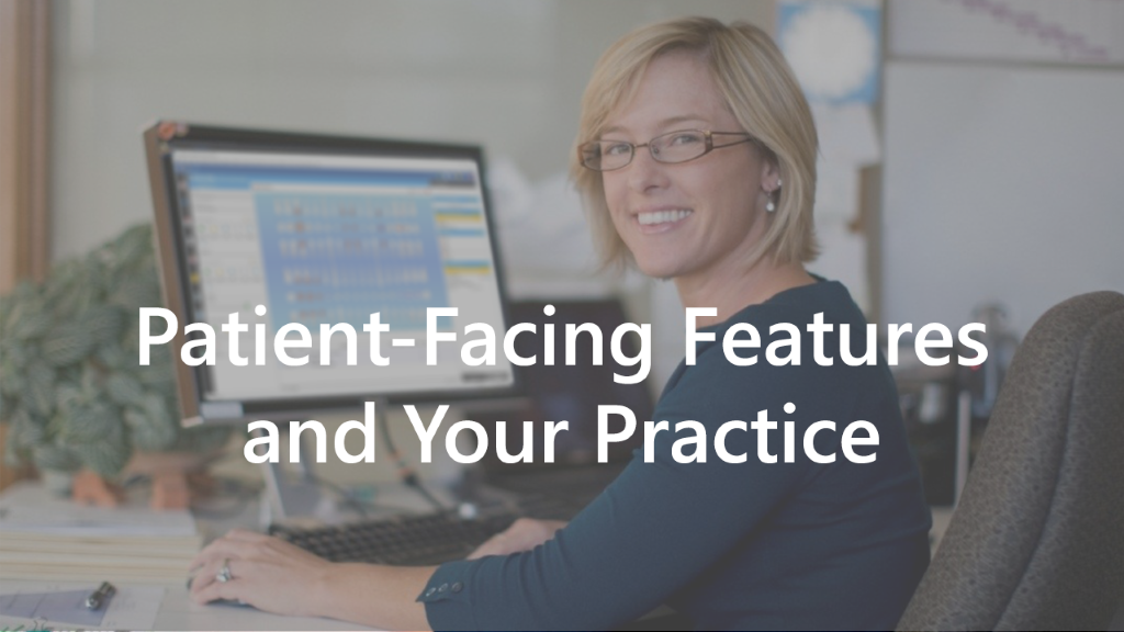 Why Should You Use Patient-Facing Features in Your Practice?