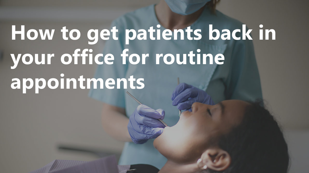 Strategies To Get Patients Back In Your Office For Routine Appointments